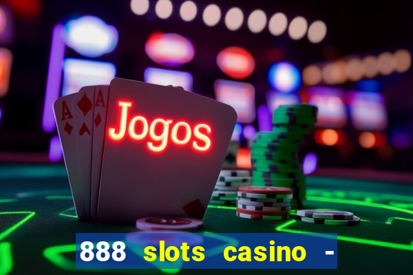 888 slots casino - ca?a níquel