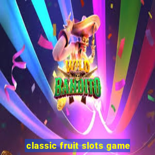 classic fruit slots game