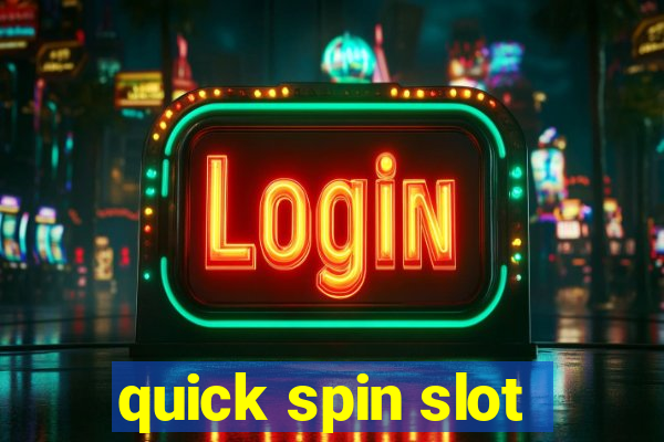 quick spin slot