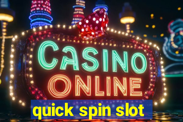 quick spin slot