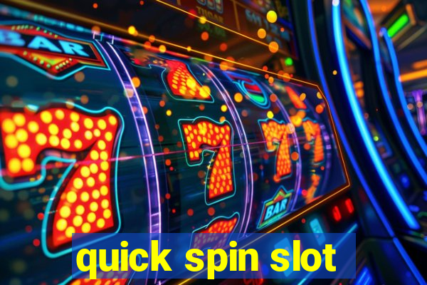 quick spin slot