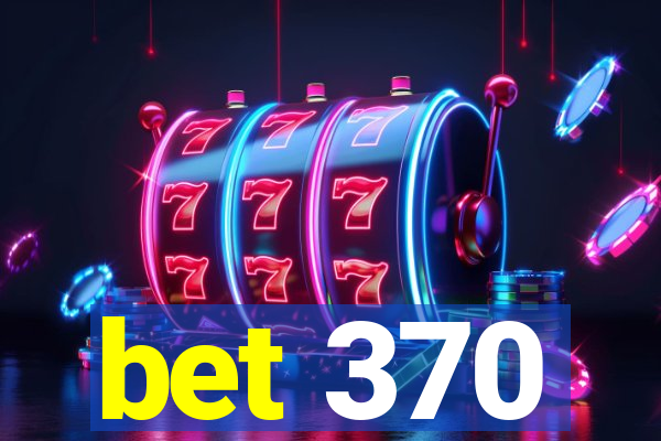 bet 370