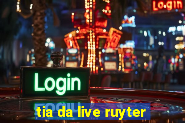 tia da live ruyter