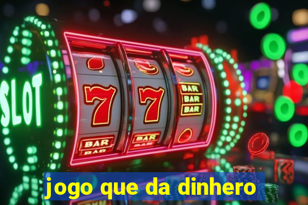 jogo que da dinhero