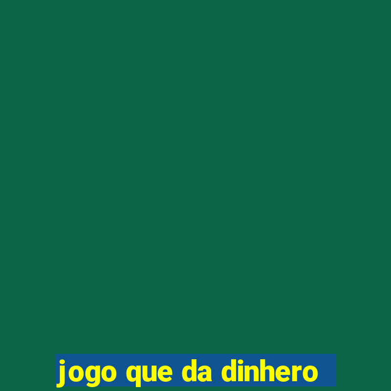 jogo que da dinhero