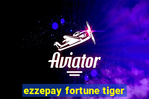 ezzepay fortune tiger