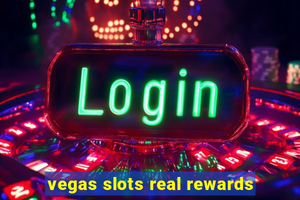 vegas slots real rewards