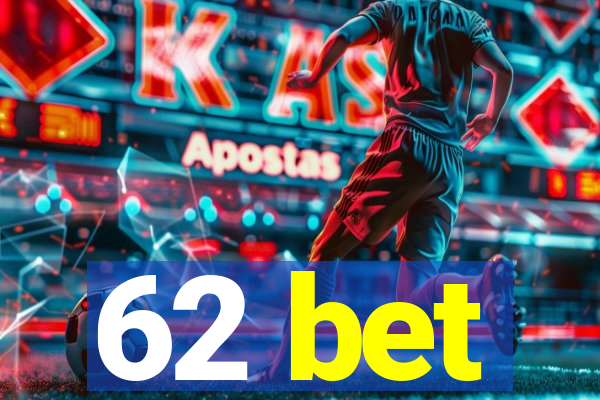 62 bet