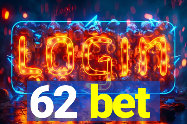 62 bet