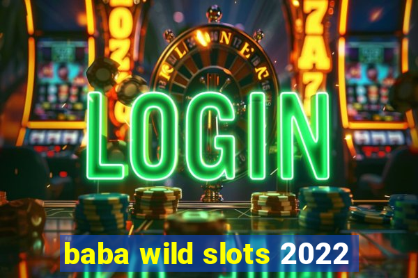 baba wild slots 2022