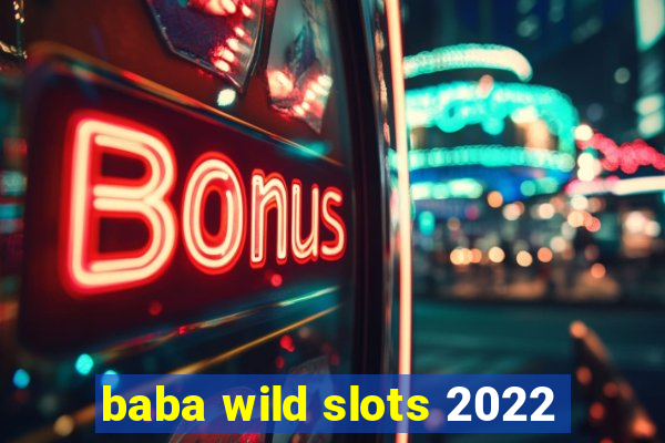 baba wild slots 2022