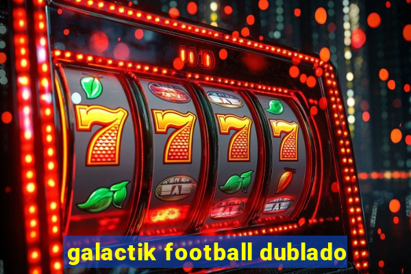 galactik football dublado