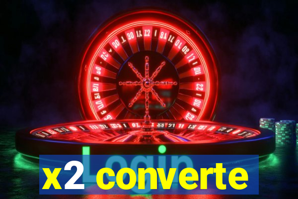 x2 converte