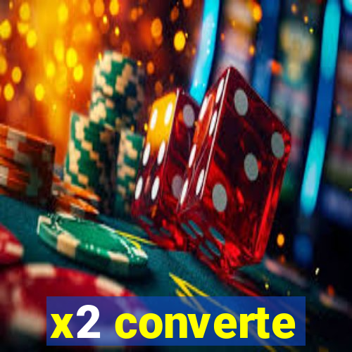 x2 converte