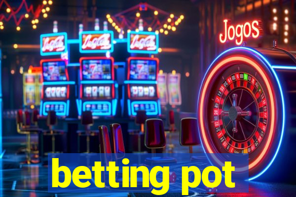 betting pot