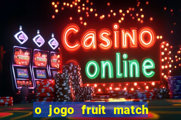 o jogo fruit match paga mesmo