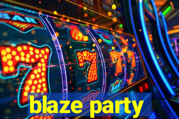 blaze party