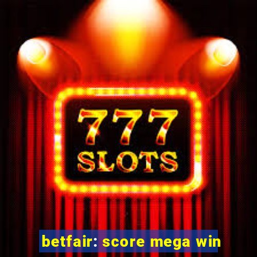 betfair: score mega win