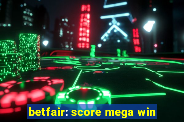 betfair: score mega win