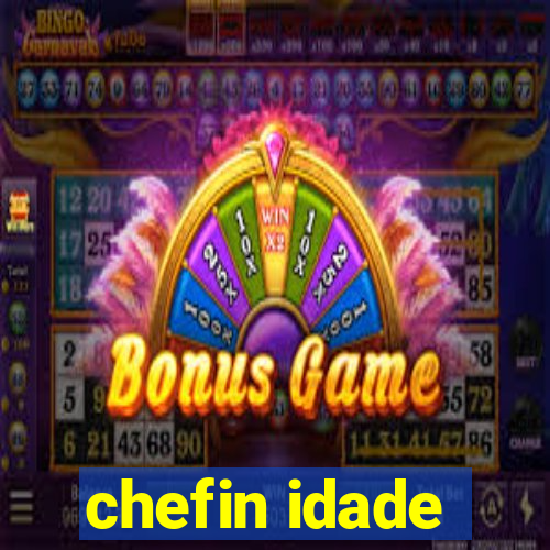 chefin idade