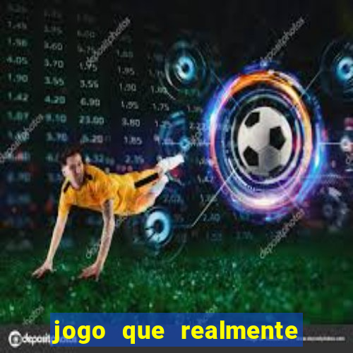 jogo que realmente dá dinheiro de verdade