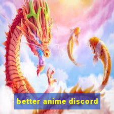 better anime discord