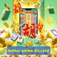 better anime discord