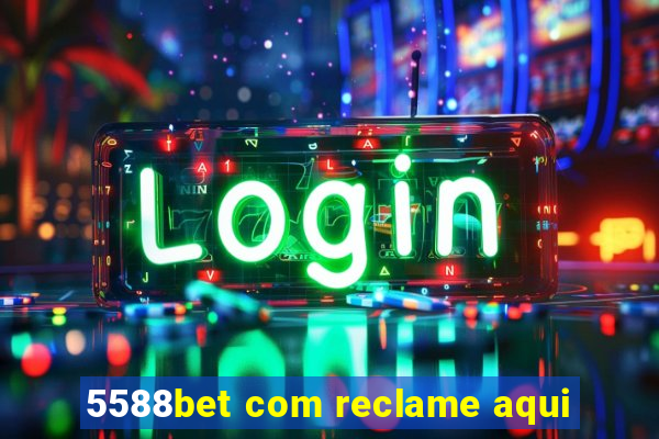 5588bet com reclame aqui