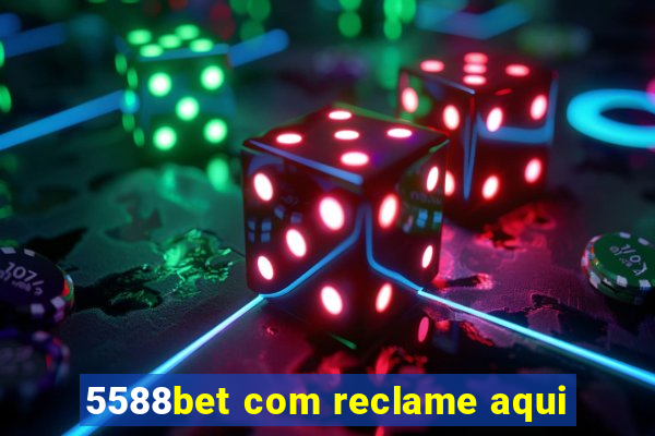 5588bet com reclame aqui