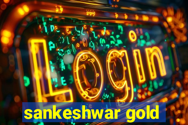 sankeshwar gold