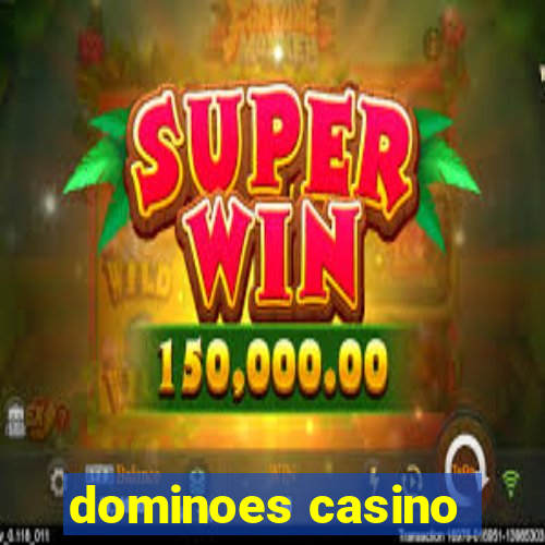 dominoes casino