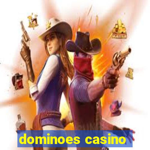 dominoes casino