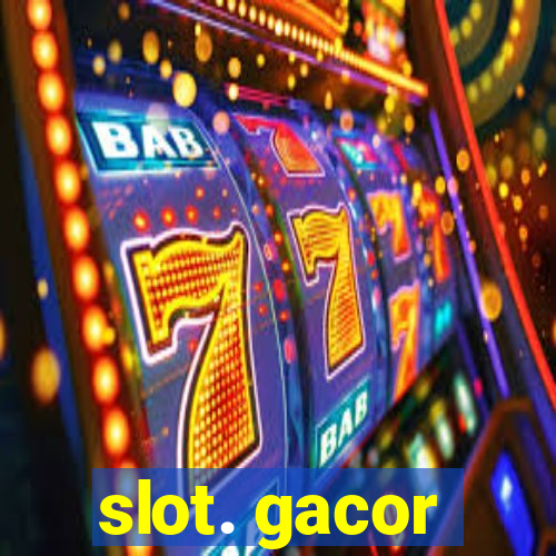 slot. gacor