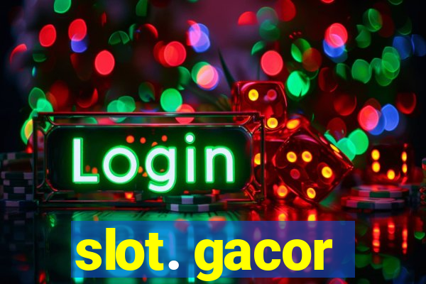 slot. gacor