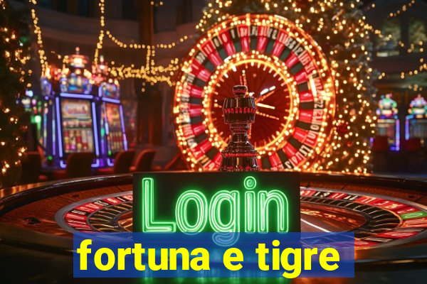 fortuna e tigre