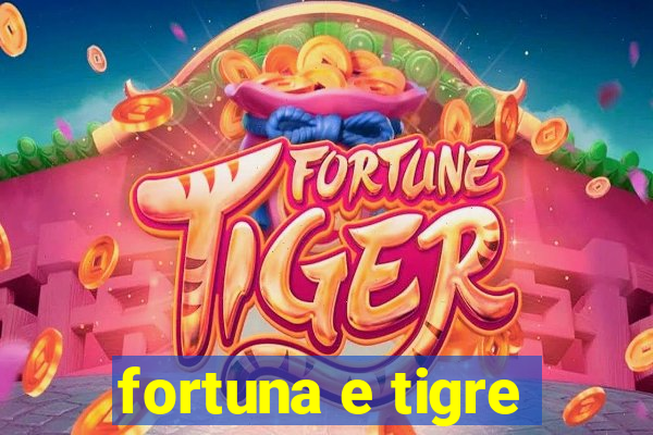 fortuna e tigre