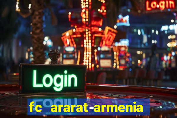 fc ararat-armenia fc noah