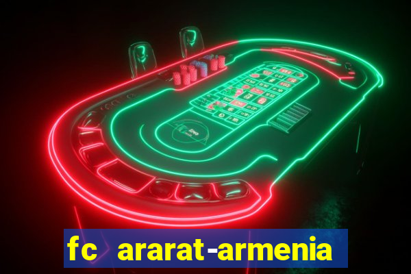 fc ararat-armenia fc noah