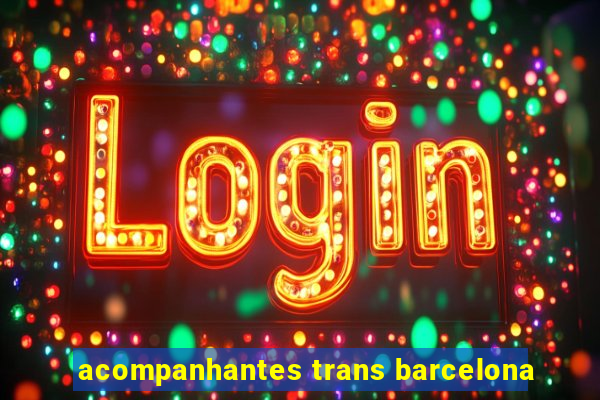 acompanhantes trans barcelona