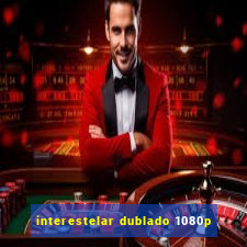 interestelar dublado 1080p