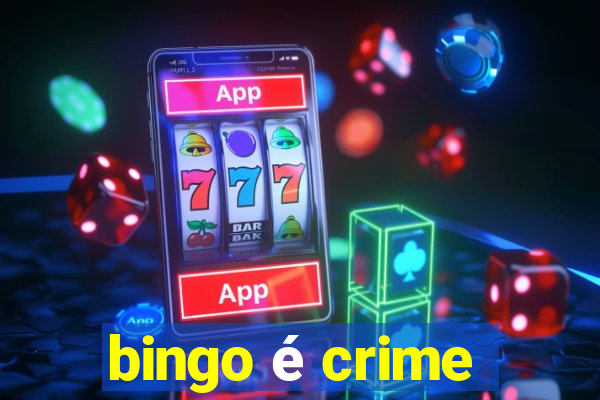 bingo é crime