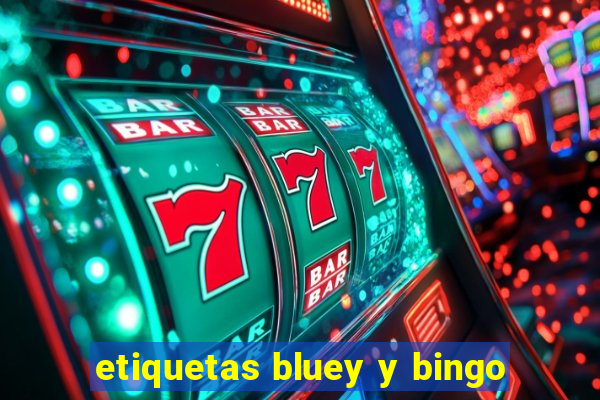 etiquetas bluey y bingo