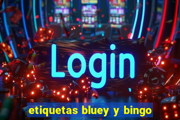 etiquetas bluey y bingo