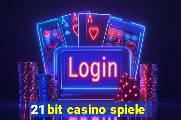 21 bit casino spiele