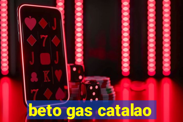 beto gas catalao