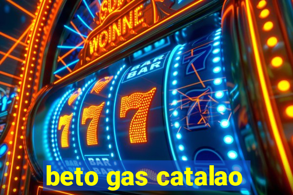 beto gas catalao