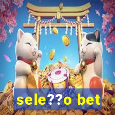 sele??o bet