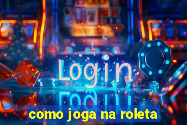 como joga na roleta