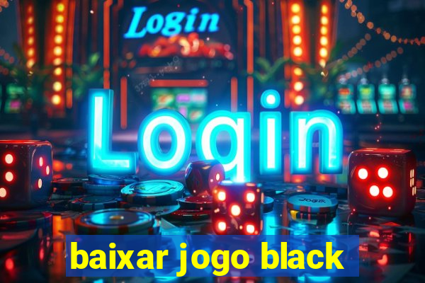 baixar jogo black