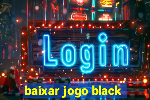 baixar jogo black